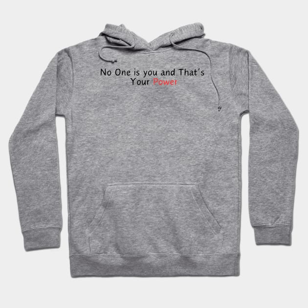 No One is you and That’s  Your Power Hoodie by Corazzon